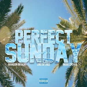 Perfect Sunday (feat. Larz De'lago & Andre Casper (Explicit)