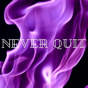 NEVER QUIT (Explicit)