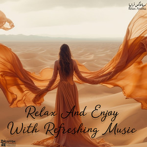 Relax And Enjoy With Refreshing Music