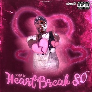 HeartBreak So (Explicit)