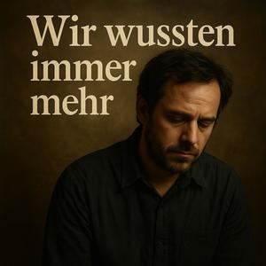 Wir wussten immer mehr