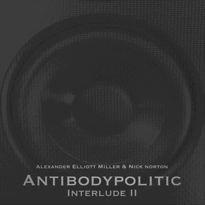 Antibodypolitic: Interlude II