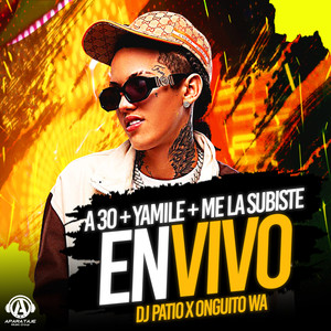A 30 + YAMILE + Me la Subiste (En Vivo|Explicit)
