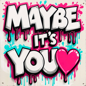 Maybe It's You (Explicit)