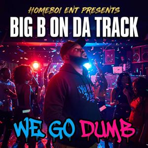 We Go Dumb (Explicit)