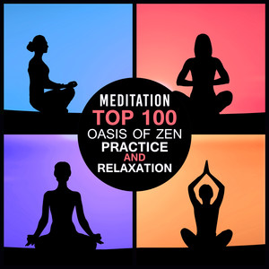 Meditation Top: 100 Oasis of Zen Practice and Relaxation, Healing and Spiritual Music for Deep Contemplation and Reiki, Background Music for Yoga Workout