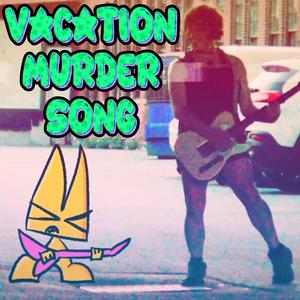 Vacation Murder Song (Explicit)