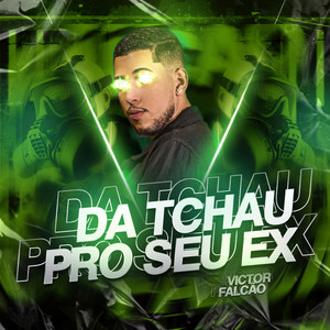 Da Tchau Pro Seu Ex (Explicit)