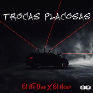 Trocas Placosas (feat. EL NEAR) (Explicit)