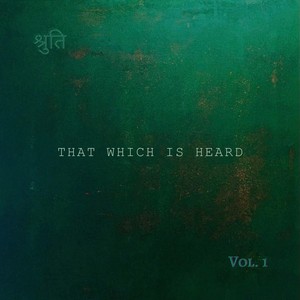 That Which is Heard, Vol. 1