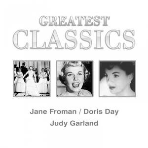 Greatest Classics: Jane Froman, Doris Day, Judy Garland