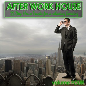 After Work House Volume 4 - 25 Deep House Tracks For A Relaxing Evening