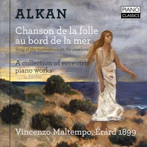 Alkan: Chanson de la folle au bord de la mer (A Collection of Eccentric Piano Works)