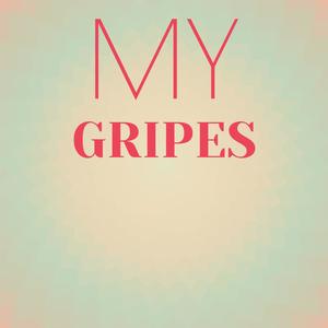 My Gripes