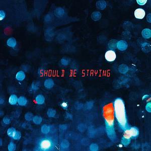 Should Be Staying (feat. Ack) [Explicit]