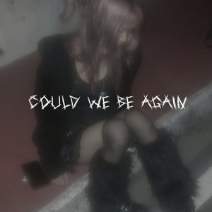 could we be again
