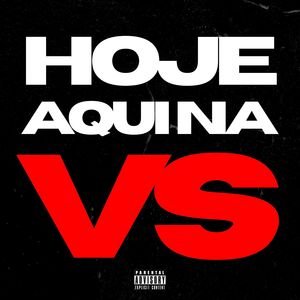 HOJE AQUI NA VS (Explicit)