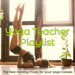 Yoga Teacher Playlist: The Best Healing Music for Your Yoga Classes