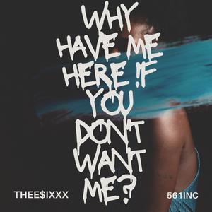 WHY HAVE ME HERE !F YOU DONT WANT ME? (Explicit)