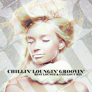 Chillin', Loungin', Groovin' (Best Lounge & ChillOut Mix)