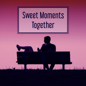 Sweet Moments Together - Common Time, Music Connects, Rhythmic Caresses, Sensual Sex, Romantic Morning and Breakfast, Accompanying Sounds, Surroundings of Nature