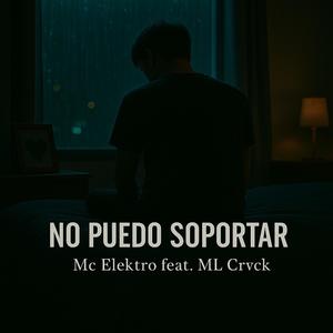No Puedo Soportar (feat. ML CRVCK) (Explicit)