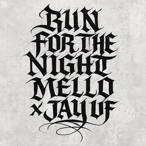 mello - RUN FOR THE NIGHT (feat. JAY UF) (Explicit)