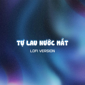 Tự Lau Nước Mắt (Lofi Version)