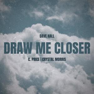 Draw Me Close (feat. C. Price & Crystal Morris)