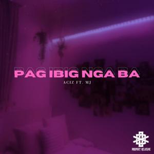 Pag-Ibig Nga Ba (Aciz) (feat. Mj Yang)