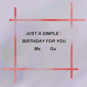 JUST A SIMPLE :BIRTHDAY FOR YOU Ms.Gu