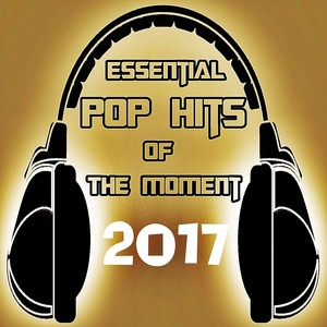 Essential Pop Hits of the Moment 2017