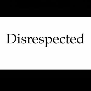 disrespected (Explicit)