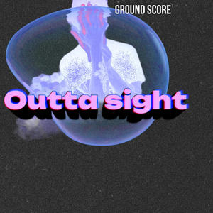 Outta sight