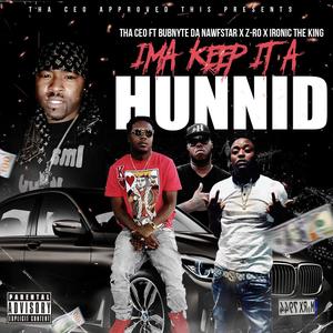 Ima Keep It a Hunnid (feat. Bubnyte Da Nawfstar, Z-Ro & Ironic the King) (Explicit)