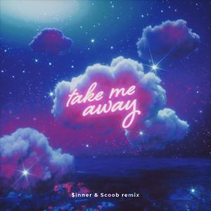 Take Me Away ($inner and Scoob Remix)