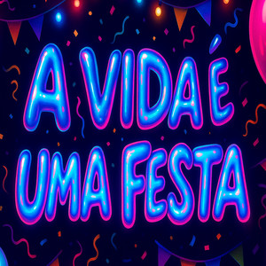 A Vida é uma Festa