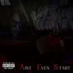 Ain't Even Start (feat. Lowkey Neek) [Explicit]