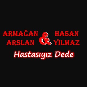 Hastasıyız Dede