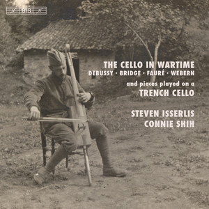 Cello Recital: Isserlis, Steven - DEBUSSY, C. /  BRIDGE, F. / FAURÉ, G. / WEBERN, A. (The Cello in Wartime)