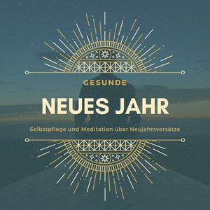 Gesunde neues Jahr - Sanfte Hintergrundmusik zum entspannen und vorbereiten für 2021, Selbstpflege und Meditation über Neujahrsvorsätze