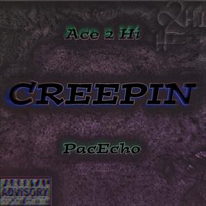 CREEPIN (feat. Ace 2 Hi & PacEcho) [Explicit]