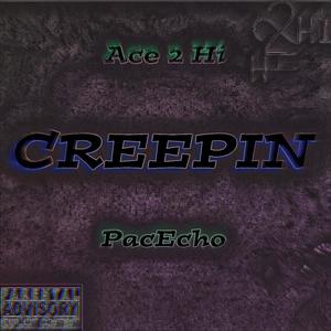 CREEPIN (feat. Ace 2 Hi & PacEcho) (Explicit)