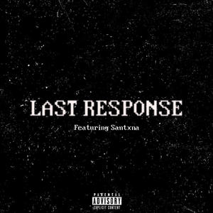 LAST RESPONSE (feat. Santxna) [Explicit]