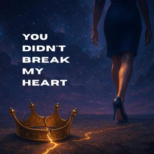 You didn't break my heart
