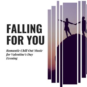 Falling For You - Romantic Chill Out Music For Valentine's Day Evening