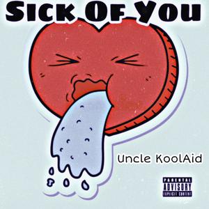 Sick Of You (Explicit)