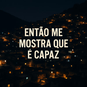 Então Me Mostra Que É Capaz (Explicit)