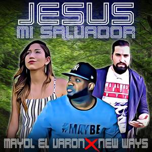 Jesus mi Salvador x Mayol El Varon & New Ways