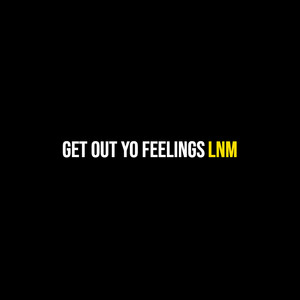 Get out Yo Feelings (Explicit)